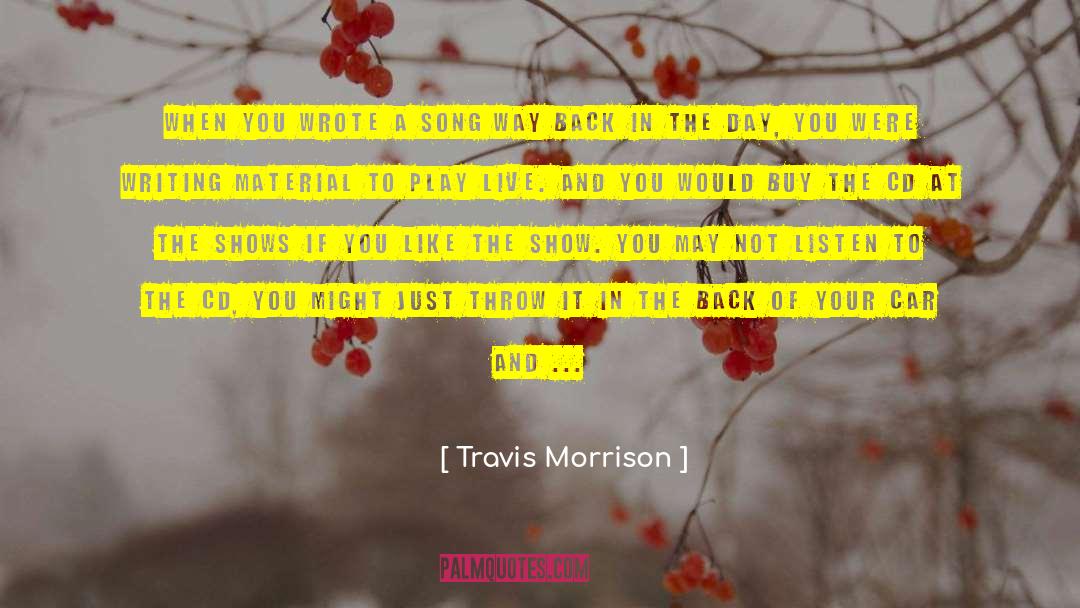 Travis Morrison Quotes: When you wrote a song