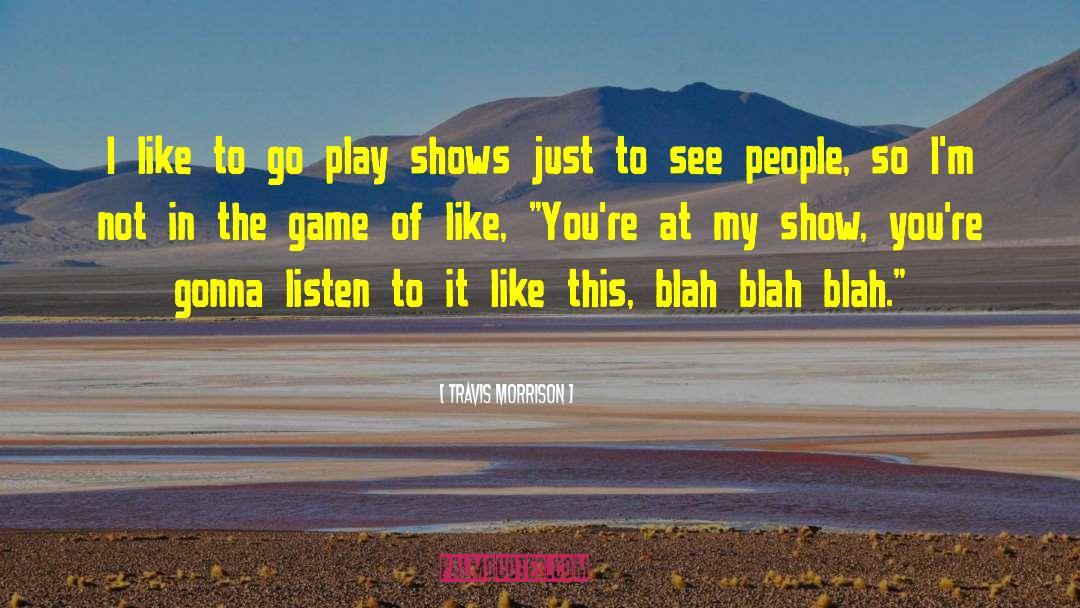 Travis Morrison Quotes: I like to go play