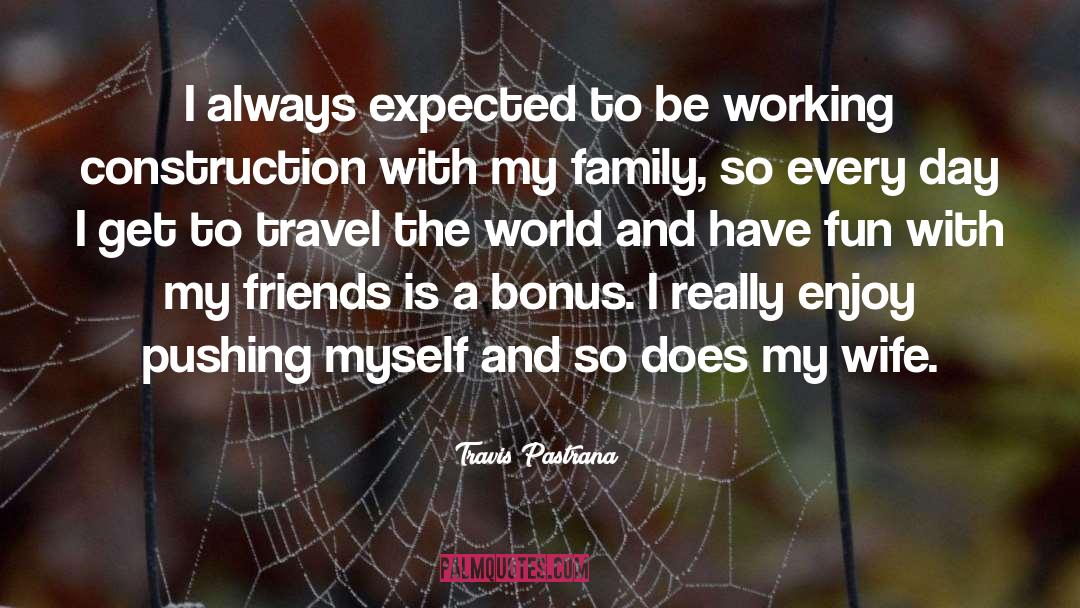 Travis Pastrana Quotes: I always expected to be