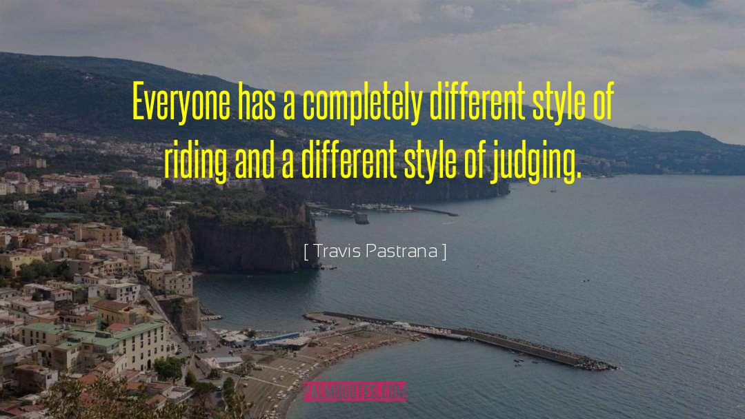 Travis Pastrana Quotes: Everyone has a completely different