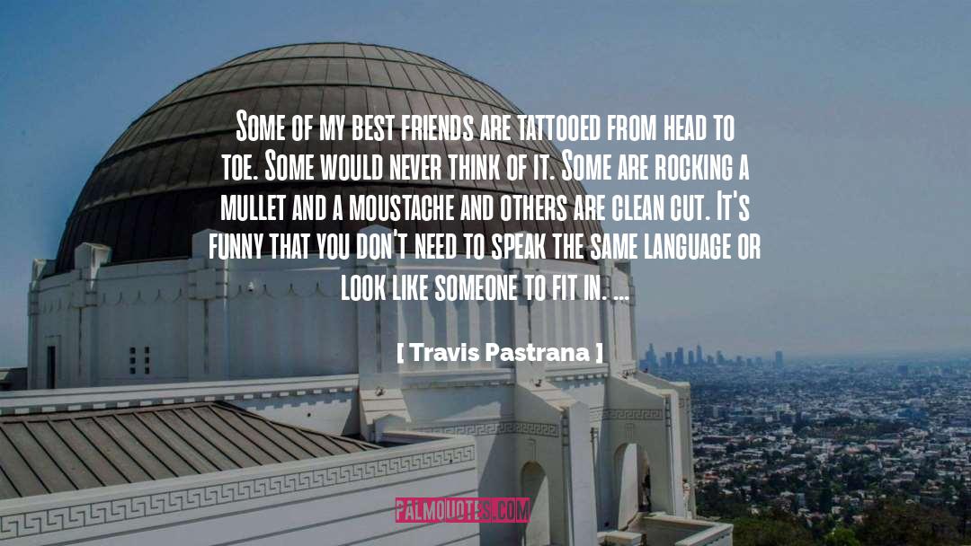 Travis Pastrana Quotes: Some of my best friends
