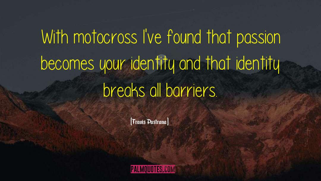 Travis Pastrana Quotes: With motocross I've found that