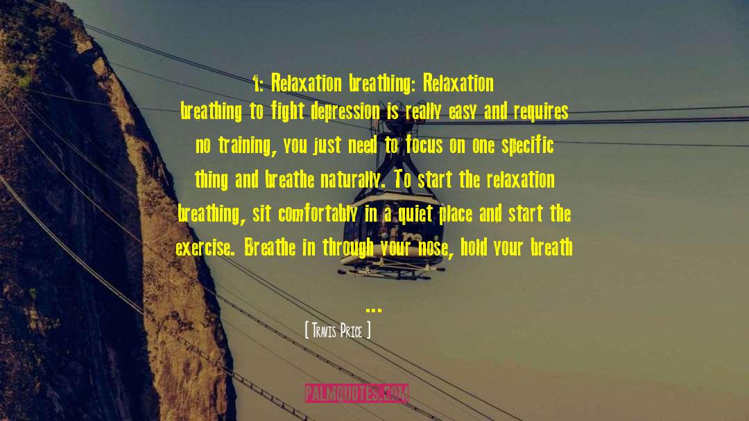 Travis Price Quotes: 1: Relaxation breathing: Relaxation breathing