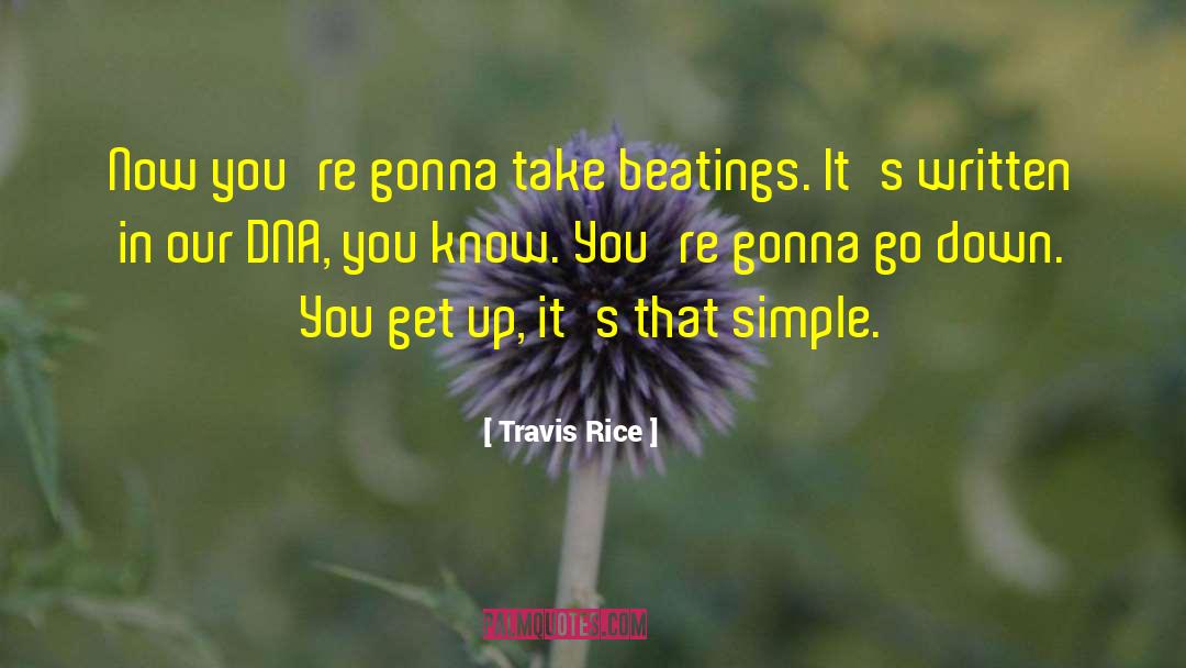 Travis Rice Quotes: Now you're gonna take beatings.