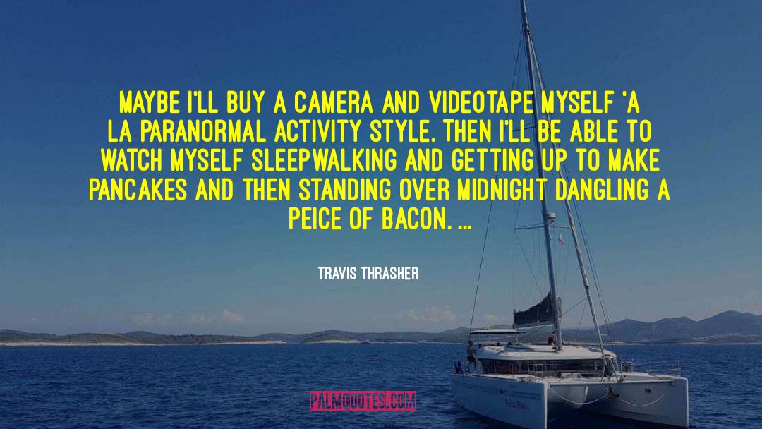 Travis Thrasher Quotes: Maybe I'll buy a camera