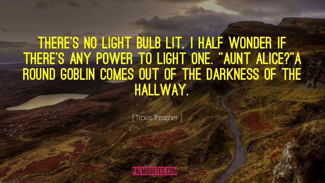 Travis Thrasher Quotes: There's no light bulb lit.