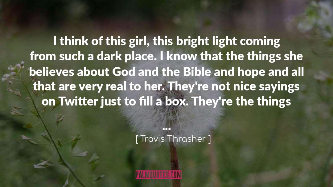 Travis Thrasher Quotes: I think of this girl,