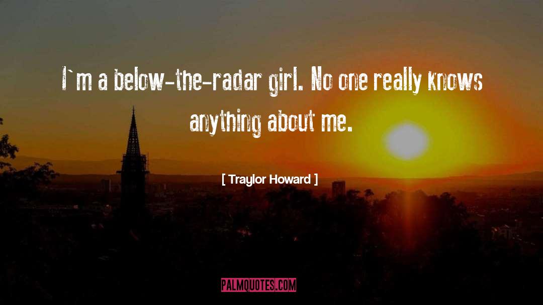 Traylor Howard Quotes: I'm a below-the-radar girl. No