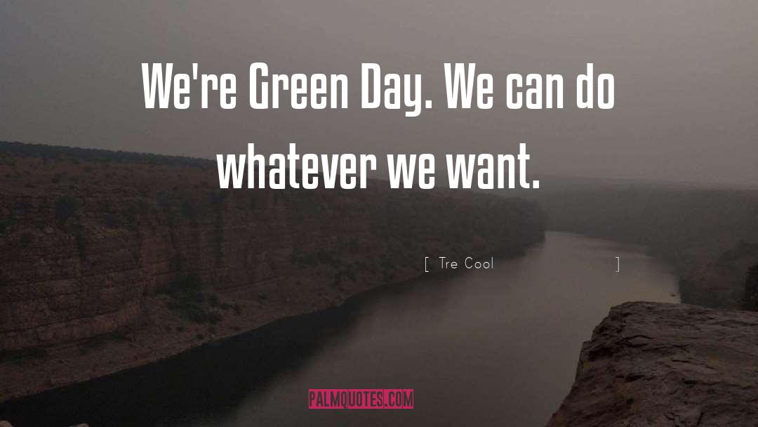 Tre Cool Quotes: We're Green Day. We can