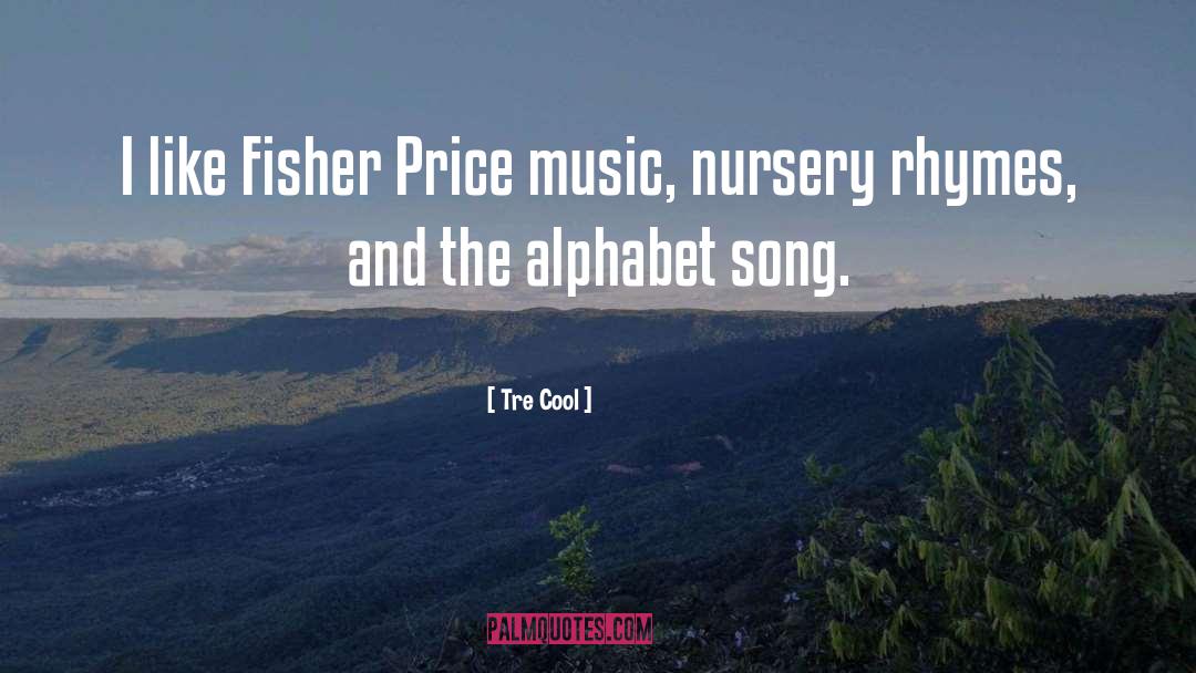 Tre Cool Quotes: I like Fisher Price music,