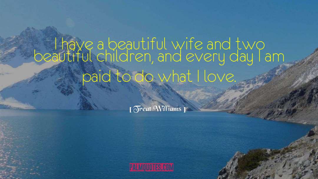 Treat Williams Quotes: I have a beautiful wife