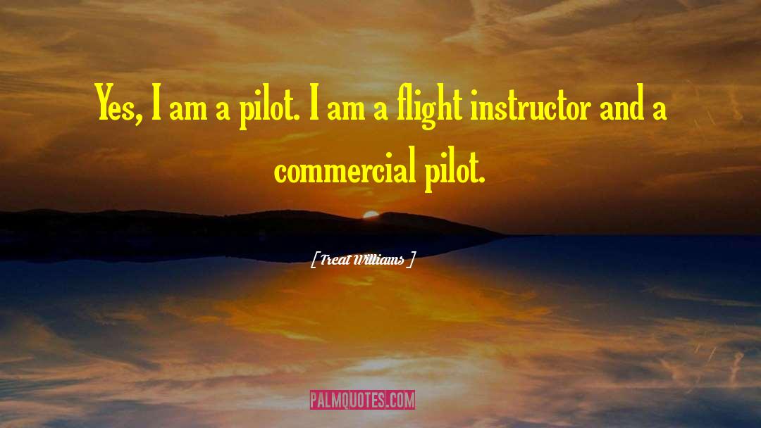 Treat Williams Quotes: Yes, I am a pilot.