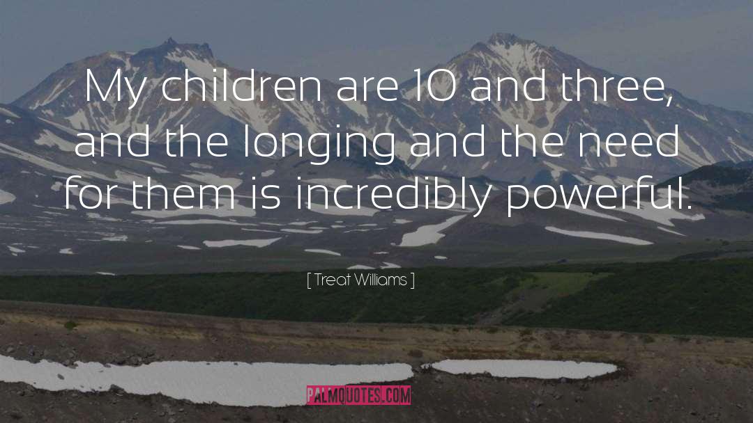 Treat Williams Quotes: My children are 10 and
