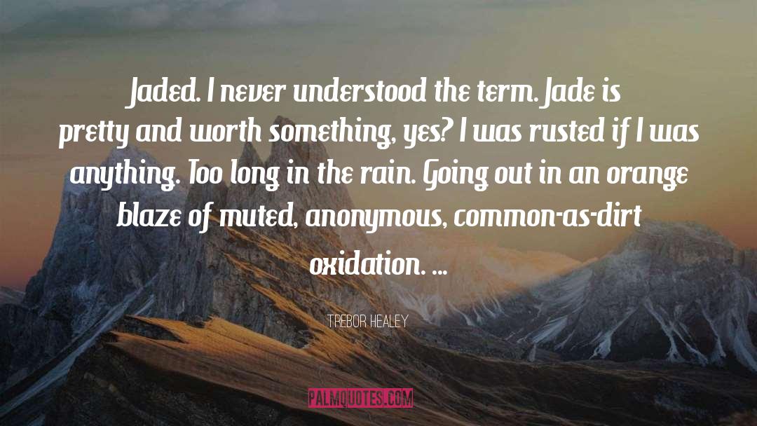 Trebor Healey Quotes: Jaded. I never understood the