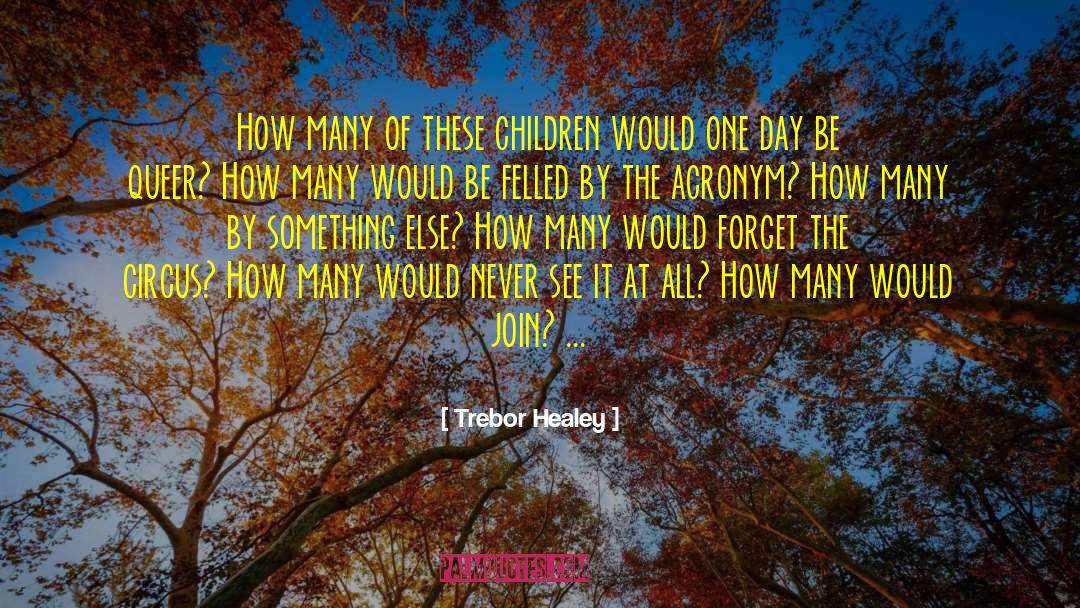 Trebor Healey Quotes: How many of these children