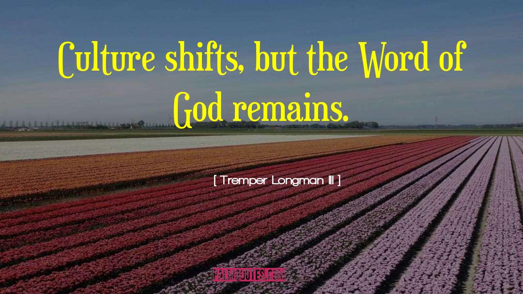 Tremper Longman III Quotes: Culture shifts, but the Word