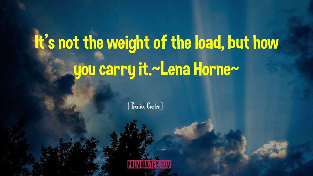 Trenice Carter Quotes: It's not the weight of