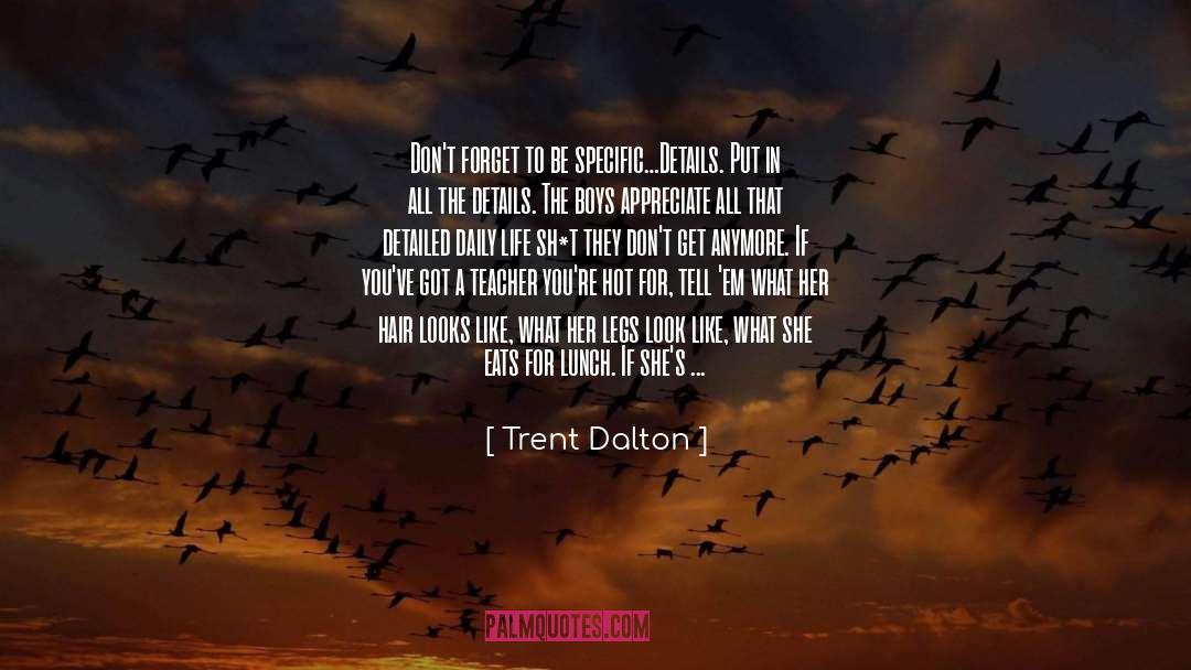 Trent Dalton Quotes: Don't forget to be specific…Details.