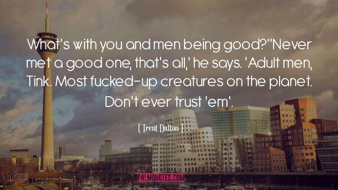 Trent Dalton Quotes: What's with you and men