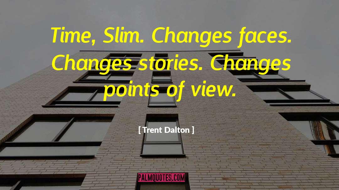 Trent Dalton Quotes: Time, Slim. Changes faces. Changes