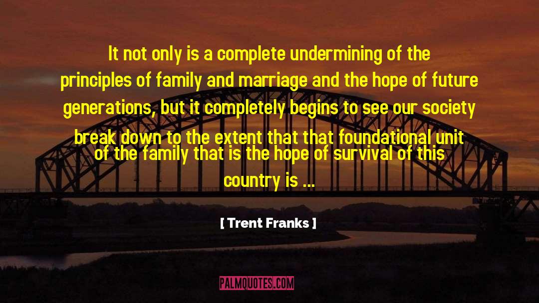 Trent Franks Quotes: It not only is a