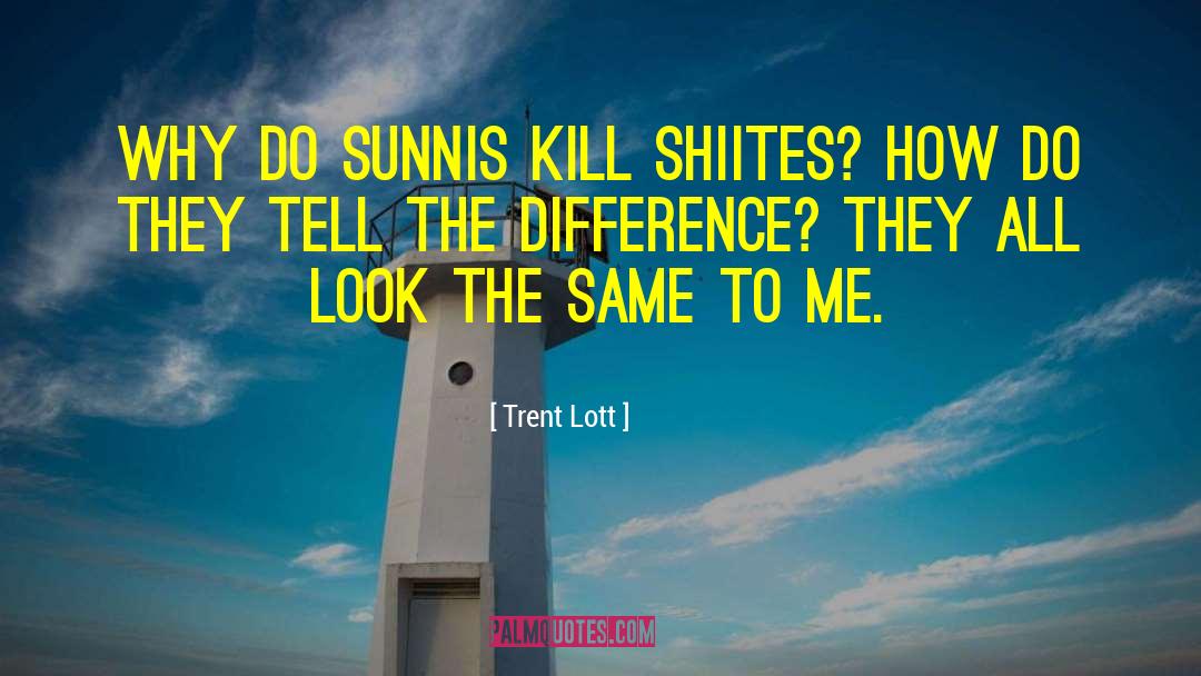 Trent Lott Quotes: Why do Sunnis kill Shiites?