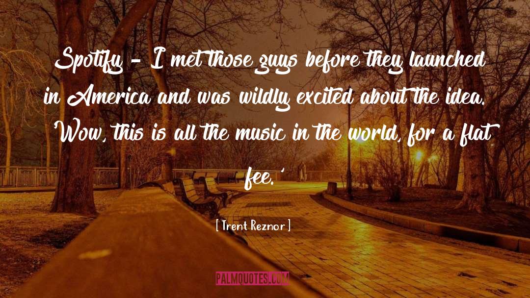 Trent Reznor Quotes: Spotify - I met those