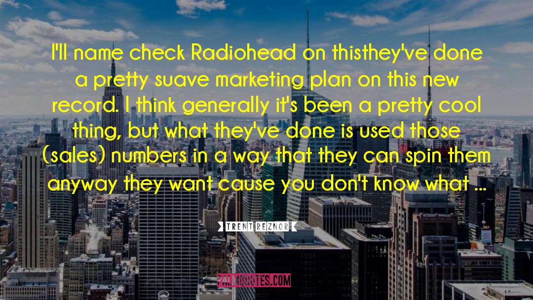 Trent Reznor Quotes: I'll name check Radiohead on