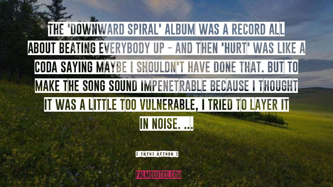 Trent Reznor Quotes: The 'Downward Spiral' album was