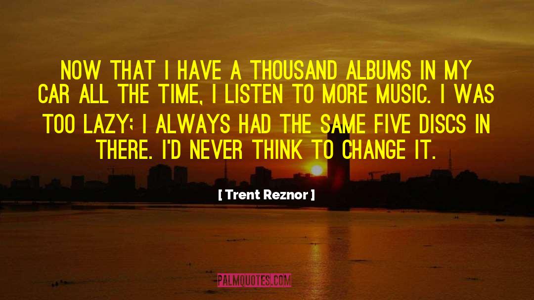 Trent Reznor Quotes: Now that I have a