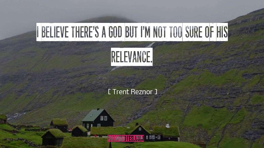 Trent Reznor Quotes: I believe there's a God