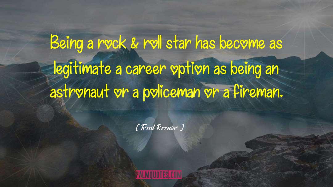 Trent Reznor Quotes: Being a rock & roll