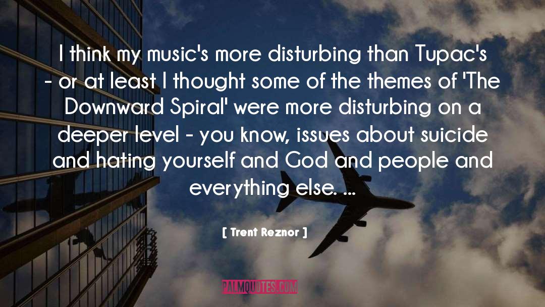 Trent Reznor Quotes: I think my music's more