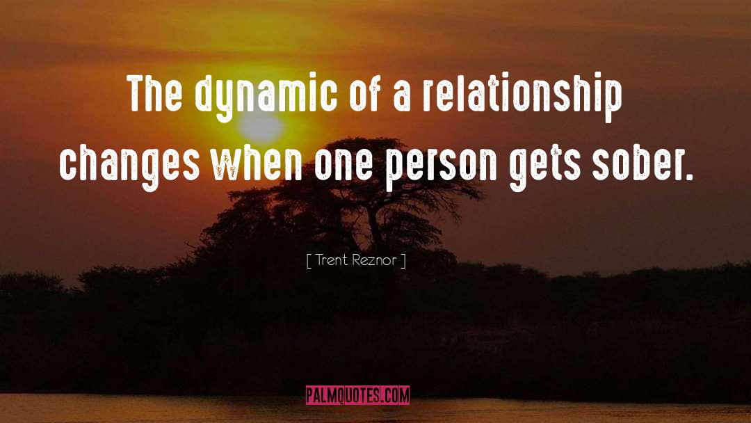 Trent Reznor Quotes: The dynamic of a relationship