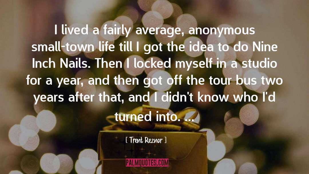 Trent Reznor Quotes: I lived a fairly average,