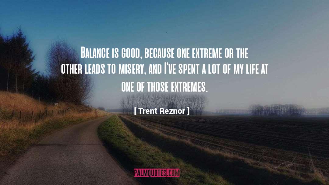 Trent Reznor Quotes: Balance is good, because one