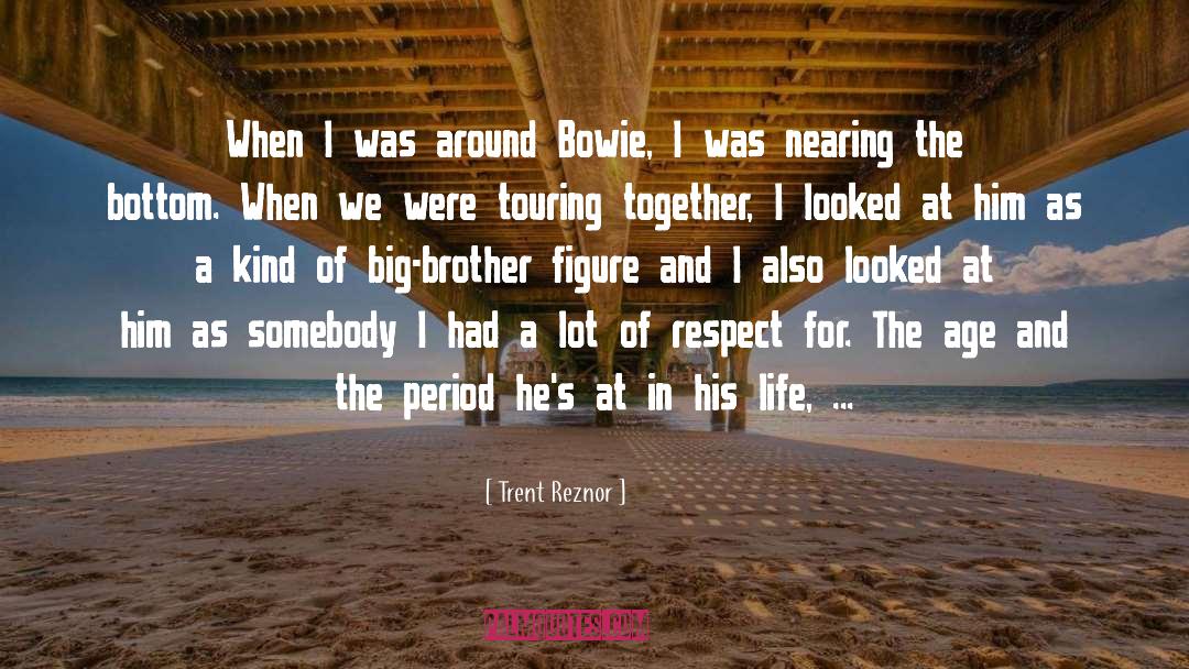 Trent Reznor Quotes: When I was around Bowie,