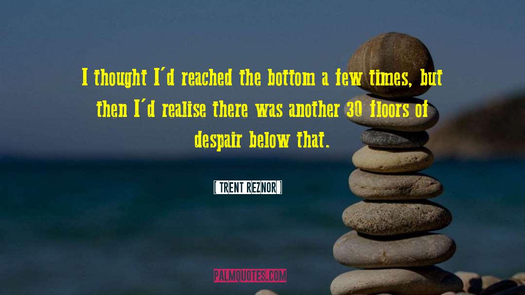 Trent Reznor Quotes: I thought I'd reached the