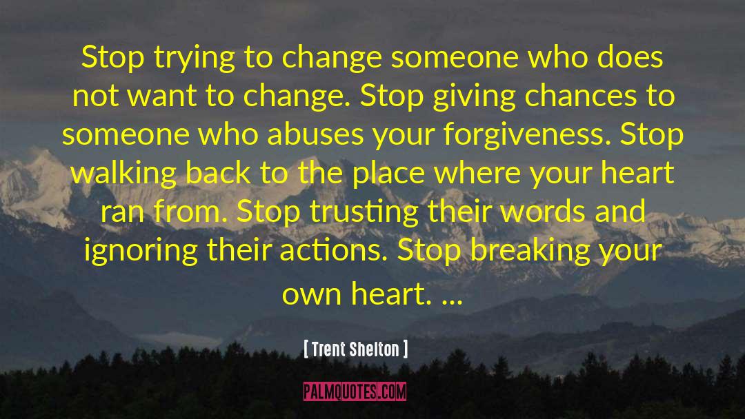 Trent Shelton Quotes: Stop trying to change someone