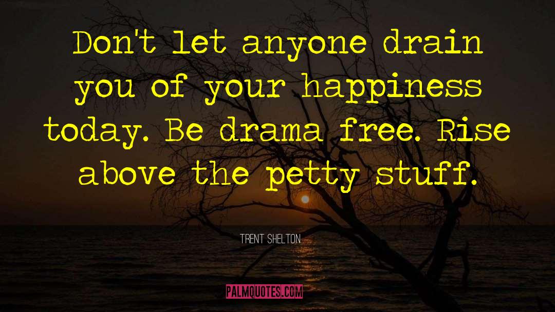 Trent Shelton Quotes: Don't let anyone drain you