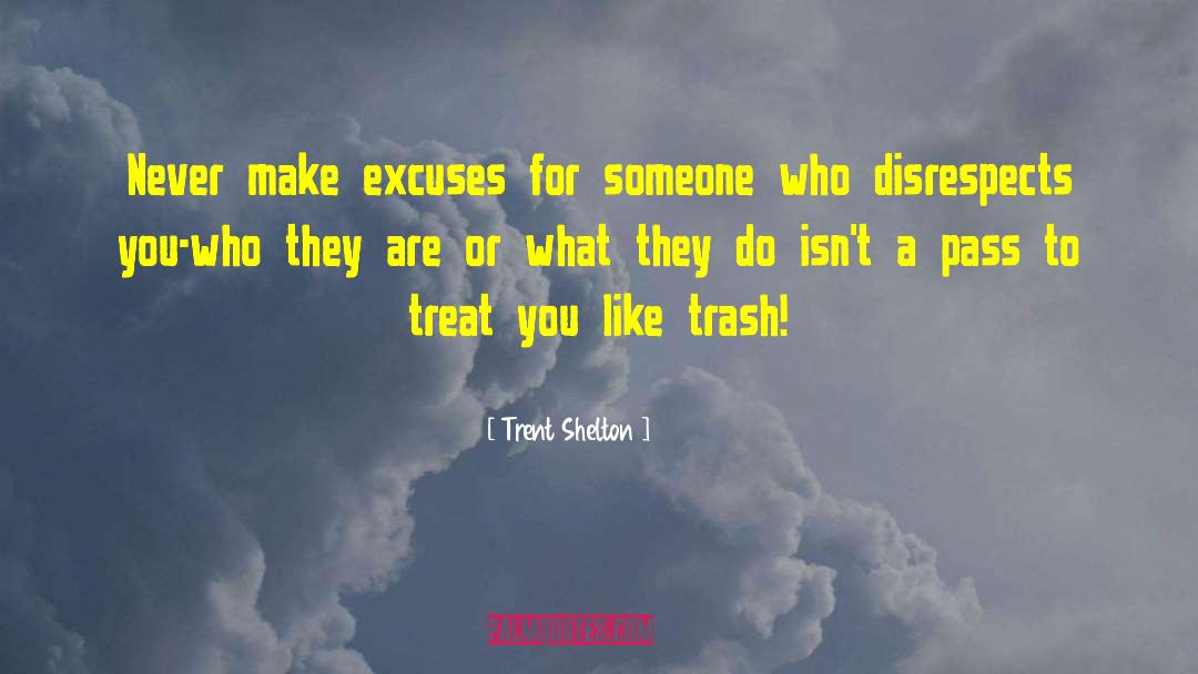 Trent Shelton Quotes: Never make excuses for someone