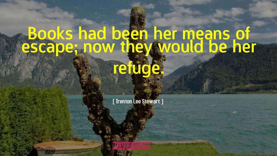 Trenton Lee Stewart Quotes: Books had been her means