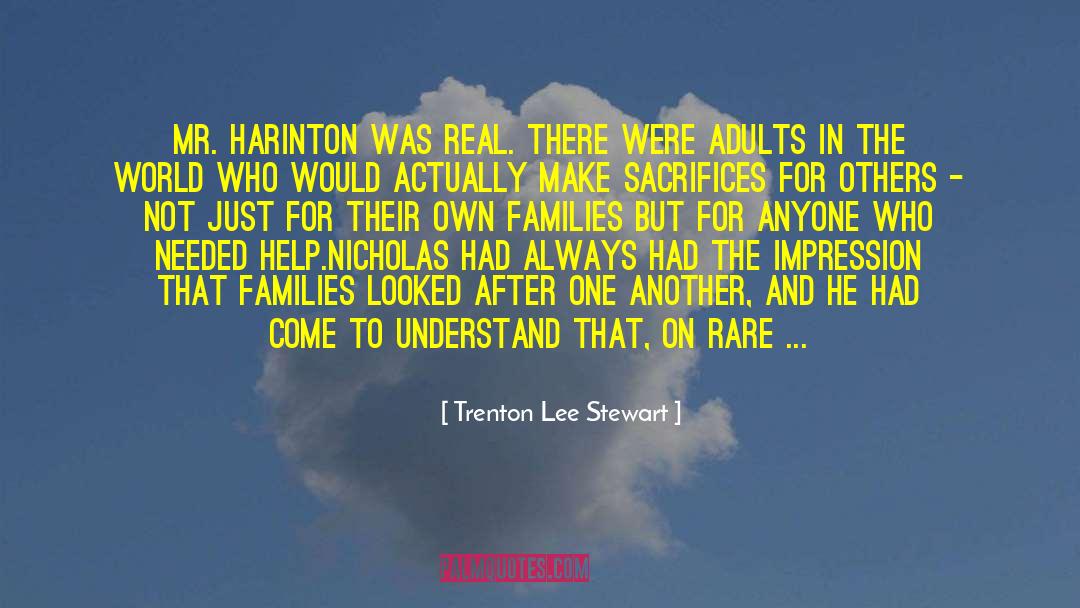 Trenton Lee Stewart Quotes: Mr. Harinton was real. <br>There