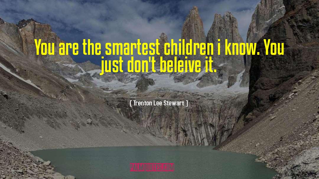 Trenton Lee Stewart Quotes: You are the smartest children