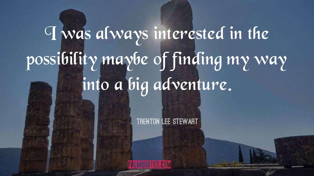 Trenton Lee Stewart Quotes: I was always interested in