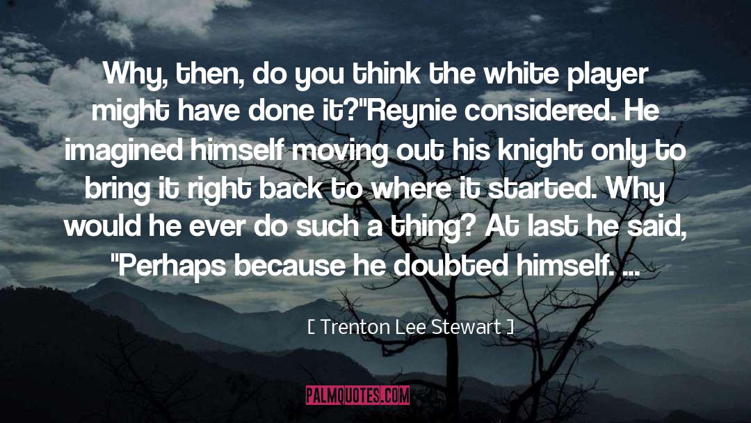 Trenton Lee Stewart Quotes: Why, then, do you think