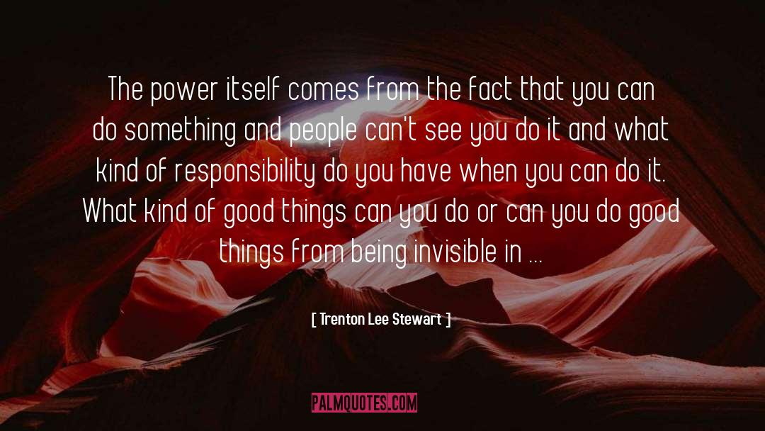 Trenton Lee Stewart Quotes: The power itself comes from