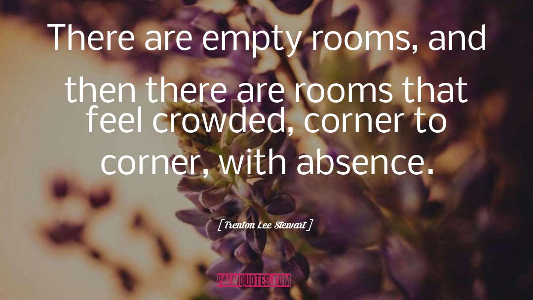 Trenton Lee Stewart Quotes: There are empty rooms, and