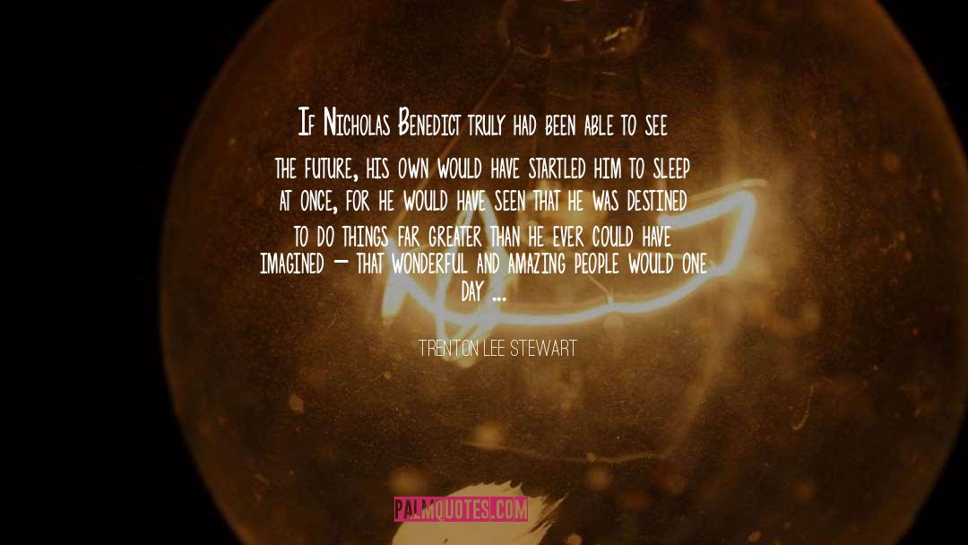 Trenton Lee Stewart Quotes: If Nicholas Benedict truly had