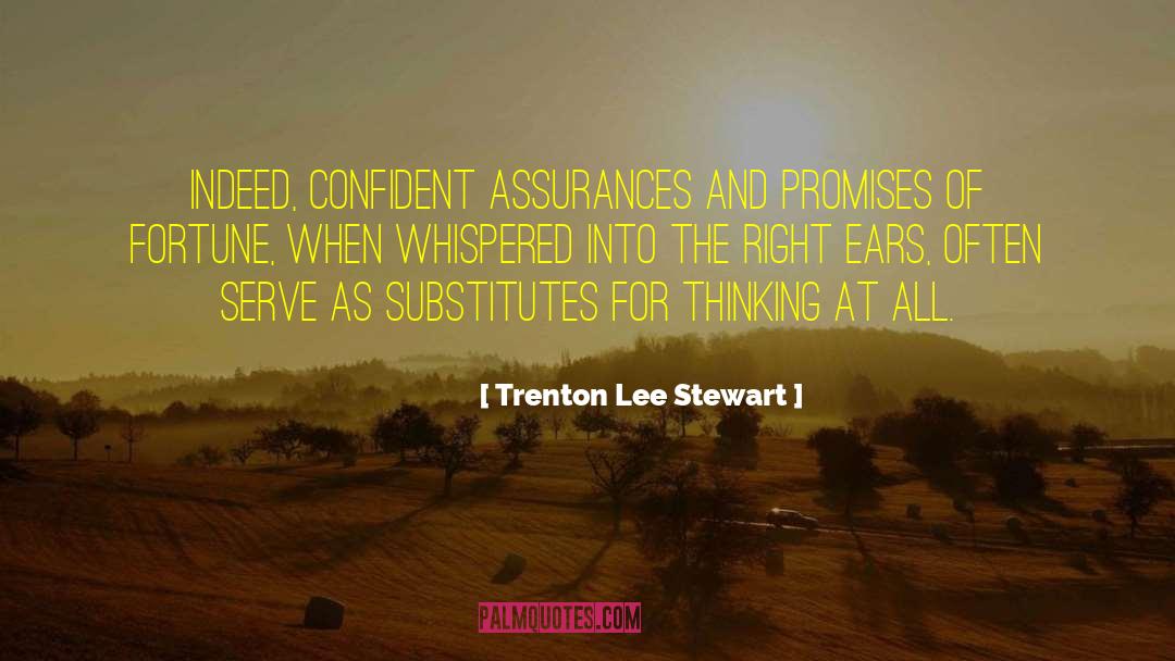 Trenton Lee Stewart Quotes: Indeed, confident assurances and promises